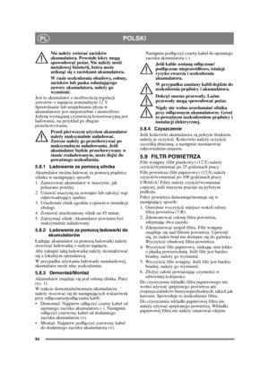Page 9494
POLSKIPL
Nie należy zwiera ć zacisków 
akumulatora. Powsta łe iskry mog ą 
spowodowa ć po żar. Nie nale ży nosi ć 
metalowej bi żuterii, która mo że 
zetkn ąć się z zaciskami akumulatora.
W razie uszkodzenia obudowy, os łony, 
zacisków lub paska os łaniaj ącego 
zawory akumulatora, nale ży go 
wymieni ć.
Jest to akumulator z mo żliwo ści ą regulacji 
zaworów o napi ęciu nominalnym 12 V. 
Sprawdzanie lub uzupenianie pynu w 
akumulatorze jest niepotrzebne i niemo żliwe. 
Jedyn ą wymagan ą czynno ści ą...