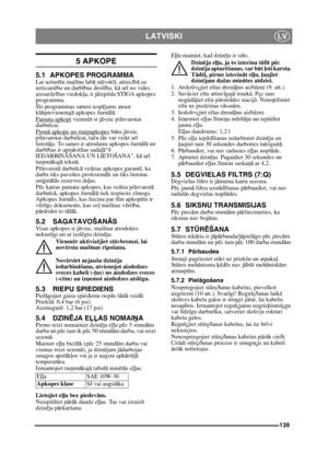 Page 139139
LATVISKILV
5 APKOPE
5.1 APKOPES PROGRAMMALai uzturētu maš īnu lab ā st āvokl ī, attiec īb ā uz 
uzticam ību un darb ības droš ību, k ā ar ī no vides 
aizsardz ības viedok ļa, ir j āizpilda STIGA apkopes 
programma.
Š īs programmas saturu iesp ējams atrast 
kl ātpievienotajā  apkopes žurn ālā .
Pamata apkopi
 vienm ēr ir j āveic pilnvarotai 
darbn īcai.
Pirm ā apkope un starpapkopes
 b ūtu jā veic 
pilnvarotai darbn īcai, ta ču t ās var veikt ar ī 
lietot ājs. To saturs ir atrodams apkopes žurnā lā...