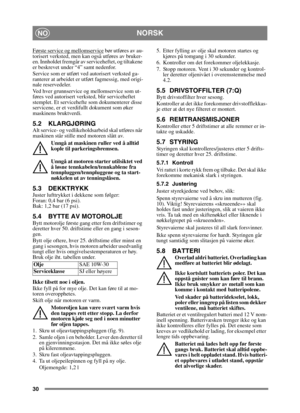 Page 3030
NORSKNO
Første service og mellomservice bør utføres av au-
torisert verksted, men kan også utføres av bruker-
en. Innholdet fremgår av serviceheftet, og tiltakene 
er beskrevet under “4” samt nedenfor.
Service som er utført ved autorisert verksted ga-
ranterer at arbeidet er utført fagmessig, med origi-
nale reservedeler.
Ved hver grunnservice og mellomservice som ut-
føres ved autorisert verksted, blir serviceheftet 
stemplet. Et servicehefte som dokumenterer disse 
servicene, er et verdifullt...