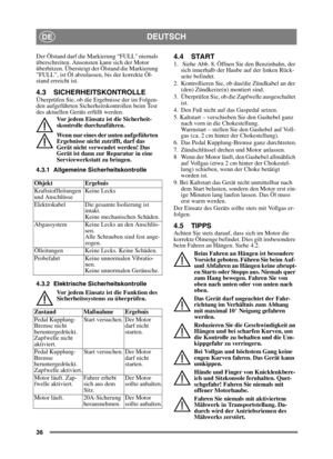 Page 3636
DEUTSCHDE
Der Ölstand darf die Markierung “FULL niemals 
überschreiten. Ansonsten kann sich der Motor 
überhitzen. Übersteigt der Ölstand die Markierung 
”FULL”, ist Öl abzulassen, bis der korrekte Öl-
stand erreicht ist.
4.3 SICHERHEITSKONTROLLEÜberprüfen Sie, ob die Ergebnisse der im Folgen-
den aufgeführten Sicherheitskontrollen beim Test 
des aktuellen Geräts erfüllt werden.Vor jedem Einsatz ist die Sicherheit-
skontrolle durchzuführen.
Wenn nur eines der unten aufgeführten 
Ergebnisse nicht...