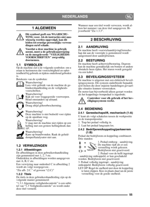Page 5555
NEDERLANDSNL
1 ALGEMEEN
Dit symbool geeft een WAARSCHU-
WING weer. Als de instructies niet nau-
wkeurig worden opgevolgd, kan dit 
leiden tot ernstige persoonlijke verwon-
dingen en/of schade.
Voordat u deze machine in gebruik 
neemt, moet u de gebruiksaanwijzing 
en de meegeleverde VEILIGHEIDS-
VOORSCHRIFTEN zorgvuldig 
doornemen.
1.1 SYMBOLENOp de machine ziet u de volgende symbolen  om u 
eraan te herinneren dat voorzichtigheid en oplet-
tendheid bij gebruik en tijdens onderhoud geboden 
is....