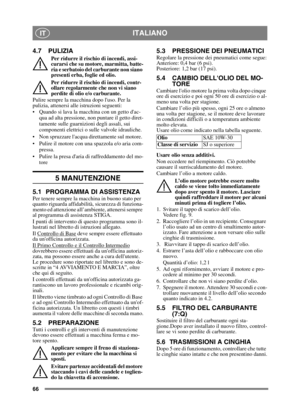 Page 6666
ITALIANOIT
4.7 PULIZIA
Per ridurre il rischio di incendi, assi-
curarsi che su motore, marmitta, batte-
ria e serbatoio del carburante non siano 
presenti erba, foglie ed olio.
Per ridurre il rischio di incendi, contr-
ollare regolarmente che non vi siano 
perdite di olio e/o carburante. 
Pulire sempre la macchina dopo luso. Per la 
pulizia, attenersi alle istruzioni seguenti:
 Quando si lava la macchina con un getto dac- qua ad alta pressione, non puntare il getto diret-
tamente sulle guarnizioni...