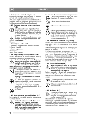 Page 7070
ESPAÑOLES
3. Pedal pisado a fondo: la máquina está 
desembragada y no se puede avanzar. El freno de 
servicio está completamente activado.
NOTA: no regule nunca la velocidad de marcha le-
vantando el pie del embrague. Para alcanzar la ve-
locidad deseada utilice la marcha adecuada.
2.4.3 Palanca, freno de estacionamiento (1:C)
Esta palanca bloquea el pedal de “em-
brague-freno” en la posición de pisado a 
fondo. Se utiliza para bloquear la máquina 
en cuestas, durante el transporte, etc., con 
el...