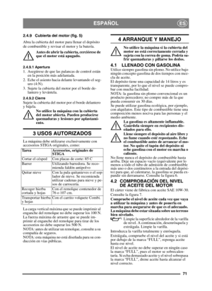 Page 7171
ESPAÑOLES
2.4.9 Cubierta del motor (fig. 5)
Abra la cubierta del motor para llenar el depósito 
de combustible y revisar el motor y la batería. Antes de abrir la cubierta, cerciórese de 
que el motor está apagado. 
2.4.9.1 Apertura1. Asegúrese de que las palancas de control están en la posición más adelantada.
2. Eche el asiento hacia delante levantando el seg- uro (4:N).
3. Sujete la cubierta del motor por el borde de- lantero y levántela.
2.4.9.2 CierreSujete la cubierta del motor por el borde...