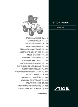 Page 1STIGA PARK
POWER
8211-0039-00
BRUKSANVISNING
KÄYTTÖOHJEET
BRUGSANVISNING
BRUKSANVISNING
GEBRAUCHSANWEISUNG
INSTRUCTIONS FOR USE
MODE D’EMPLOI
GEBRUIKSAANWIJZING
ISTRUZIONI PER L’USO
INSTRUCCIONES DE USO
INSTRUÇõES DE UTILIZAÇÃO
INSTRUKCJA OBSŁUGI
ИНСТРУКЦИЯ ПОЛЬЗОВАТЕЛЯ
NÁVOD K POUŽITÍ
HASZNÁLATI UTASÍTÁS
NAVODILA ZA UPORABO
KASUTUSJUHISED
NAUDOJIMO INSTRUKCIJOS
LIETOŠANAS INSTRUKCIJASV .... 6
FI ... 15
DA ... 24
NO ... 33
DE ... 42
EN ... 52
FR.... 61
NL .... 71
IT ..... 81
ES.... 91
PT .. 101
PL .....