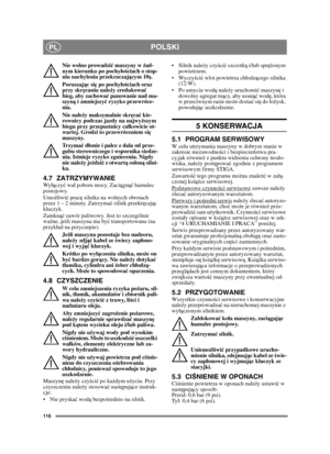 Page 116116
POLSKIPL
Nie wolno prowadzić maszyny w żad-
nym kierunku po pochyłościach o stop-
niu nachylenia przekraczającym 10ş.
Poruszając się po pochyłościach oraz 
przy skręcaniu należy zredukować 
bieg, aby zachować panowanie nad ma-
szyną i zmniejszyć ryzyko przewróce-
nia.
Nie należy maksymalnie skręcać kie-
rownicy podczas jazdy na najwyższym 
biegu przy przepustnicy całkowicie ot-
wartej. Grodzi to przewróceniem się 
maszyny.
Trzymać dłonie i palce z dala od prze-
gubu sterowniczego i wspornika siedze-...