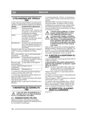 Page 144144
MAGYARHU
3 FELHASZNÁLÁSI TERÜLE-
TEK
A gép a felsorolt eredeti STIGA tartozékokkal ki-
zárólag az alábbi feladatok ellátására használható.
A vonóhorogra nehezedő maximális függőleges 
terhelés nem lehet több 100 N-nél.
A vonóhorogra nehezedő maximális túlnyúló ter-
helés nem lehet több 500 N-nél.
MEGJEGYZÉS! Utánfutó használata előtt kérjen 
információt biztosítójától.
MEGJEGYZÉS! A gép közúti közlekedésre nem 
alkalmas.
4 BEINDÍTÁS ÉS ÜZEMELTE-
TÉS
A gép csak akkor üzemeltethető, ha a 
motorház...