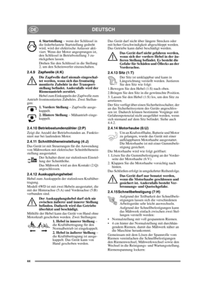 Page 4444
DEUTSCHDE
4. Startstellung – wenn der Schlüssel in 
die federbelastete Startstellung gedreht 
wird, wird der elektrische Anlasser akti-
viert. Wenn der Motor angesprungen ist, 
den Schlüssel in Betriebsstellung 3 zu-
rückgehen lassen.
Drehen Sie den Schlüssel in die Stellung 
2, um den Scheinwerfer einzuschalten.
2.4.9 Zapfwelle (4:K)
Die Zapfwelle darf niemals eingeschal-
tet werden, wenn sich das frontseitig 
montierte Zubehör in der Transport-
stellung befindet. Andernfalls wird der 
Riemenantrieb...