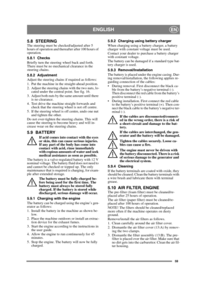 Page 5959
ENGLISHEN
5.8 STEERINGThe steering must be checked/adjusted after 5 
hours of operation and thereafter after 100 hours of 
operation.
5.8.1 Checks
Briefly turn the steering wheel back and forth. 
There must be no mechanical clearance in the 
steering chains.
5.8.2 Adjustment
Adjust the steering chains if required as follows:
1. Put the machine in the straight-ahead position.
2. Adjust the steering chains with the two nuts, lo-
cated under the central point. See fig. 16.
3. Adjust both nuts by the same...