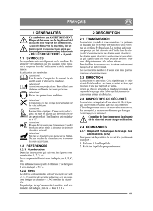 Page 6161
FRANÇAISFR
1 GÉNÉRALITÉS
Ce symbole est un AVERTISSEMENT. 
Risque de blessure ou de dégât matériel 
en cas de non-respect des instructions.
Avant de démarrer la machine, lire at-
tentivement les instructions ainsi que 
les consignes contenues dans le fascicule 
« RÈGLES DE SÉCURITÉ » ci-joint.
1.1 SYMBOLESLes symboles suivants figurent sur la machine. Ils 
attirent votre attention sur les dangers et les mesu-
res à respecter lors de l’utilisation et de la mainte-
nance.
Explication des symboles :...