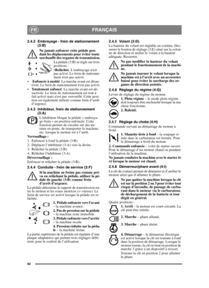 Page 6262
FRANÇAISFR
2.4.2 Embrayage - frein de stationnement 
(3:B)
Ne jamais enfoncer cette pédale pen-
dant les déplacements pour éviter toute 
surchauffe des organes de transmission.
La pédale (3:B) se règle sur trois 
positions :
Relâchée. Lembrayage nest 
pas activé. Le frein de stationne-
ment nest pas activé.
 Enfoncée à moitié. La marche avant est désac-
tivée. Le frein de stationnement nest pas activé.
Totalement enfoncé. La marche avant est dé-
sactivée. Le frein de stationnement est tout à 
fait...