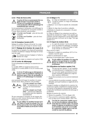 Page 6363
FRANÇAISFR
2.4.9 Prise de force (4:K)
La prise de force ne peut jamais être en-
gagée lorsque l’accessoire monté à 
l’avant est en position de transport. 
Cela aurait pour effet d’endommager la 
transmission par courroie.
Levier permettant d’enclencher et de débloquer la 
prise de force actionnant les accessoires montés à 
l’avant. Deux positions sont possibles :
1. Levier vers l’avant – prise de force dé-
sengagée.
2. Levier vers l’arrière – prise de force 
enclenchée. 
2.4.10 Compteur horaire (2:P)...