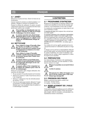 Page 6666
FRANÇAISFR
4.7 ARRÊTDésactiver la prise de force. Serrer le frein de sta-
tionnement. 
Laisser tourner le moteur au ralenti pendant 1 à 2 
minutes. Stopper le moteur en tournant la clé.
Fermer le robinet de carburant. Ce point  est parti-
culièrement important si la machine doit être trans-
portée par camion, par exemple.
Si la machine est abandonnée sans sur-
veillance, détacher le câble de la bougie 
dallumage et la clé de contact.
Le moteur peut être très chaud immé-
diatement après l’arrêt. Ne pas...