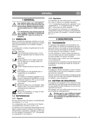 Page 9191
ESPAÑOLES
1 GENERAL
Este símbolo indica una ADVERTEN-
CIA. Si no se siguen al pie de la letra las 
instrucciones pueden producirse lesio-
nes personales graves o daños materia-
les.
Lea atentamente estas instrucciones de 
uso y el folleto “INSTRUCCIONES DE 
SEGURIDAD” antes de arrancar la 
máquina.
1.1 SÍMBOLOSHemos incluido los siguientes símbolos en la má-
quina para recordarle que debe manejarla y realizar 
todo el mantenimiento con el debido cuidado y 
atención.
A continuación se indica el...