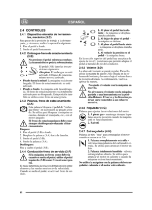 Page 9292
ESPAÑOLES
2.4 CONTROLES
2.4.1 Dispositivo elevador de herramien-
tas, mecánico (3:C)
Para pasar de la posición de trabajo a la de trans-
porte, y viceversa, realice la operación siguiente:
1. Pise el pedal a fondo. 
2. Suelte el pedal lentamente.
2.4.2 Embrague-freno de estacionamiento 
(3:B)
No presione el pedal mientras conduce. 
La transmisión se podría sobrecalentar.
El pedal (3:B) tiene las tres po-
siciones siguientes:
Sin pisar. El embrague no está 
activado. El freno de estaciona-
miento no...