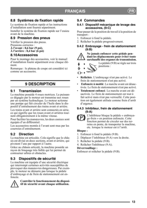 Page 1313
FRANÇAISFR
8.8 Systèmes de fixation rapide
Le système de fixation rapide et les instructions 
d’installation sont  fournis séparément. 
Installer le système de fixation rapide sur l’essieu 
avant de la machine. 
8.9 Pression des pneus
Vérifier la pression des pneus. 
Pressions correctes :
À l’avant : 0,6 bar (9 psi). 
À l’arrière : 0,4 bar (6 psi)
8.10 Accessoires
Pour le montage des accessoires, voir le manuel 
d’installation fourni sépa rément avec chaque élé-
ment.
Remarque : le plateau de coupe...