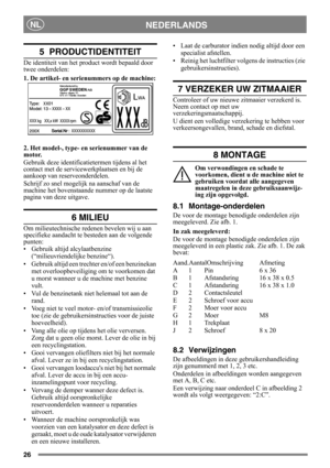 Page 2626
NEDERLANDSNL
5  PRODUCTIDENTITEIT
De identiteit van het product wordt bepaald door 
twee onderdelen:
1. De artikel- en serienummers op de machine:
2. Het model-, type- en serienummer van de 
motor.
Gebruik deze identificatietermen tijdens al het 
contact met de servicewerkplaatsen en bij de 
aankoop van reserveonderdelen.
Schrijf zo snel mogelijk na aanschaf van de 
machine het bovenstaande nummer op de laatste 
pagina van deze uitgave. 
6 MILIEU
Om milieutechnische re denen bevelen wij u aan...