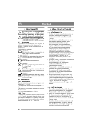 Page 2828
FRANÇAISFR
1 GÉNÉRALITÉS
Ce symbole est un AVERTISSEMENT. 
Risque de blessure ou de dégât matériel 
en cas de non-respect des instructions.
Avant de démarrer la machine, lire at-
tentivement les instructions ainsi que 
les consignes contenues dans le fascicule 
« RÈGLES DE SÉCURITÉ » ci-joint.
1.1 SymbolesLes symboles suivants figurent sur la machine. Ils 
attirent votre attention sur les dangers et les 
mesures à respecter lors de l’utilisation et de la 
maintenance.
Explication des symboles :...