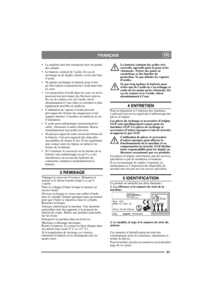 Page 3131
FRANÇAISFR
• La machine doit être entreposée hors de portée 
des enfants.
• La batterie contient de l’acide. En cas de 
surcharge ou de dégâts, il peut y avoir une fuite 
d’acide. 
• Ne jamais surcharger la batterie pour éviter 
qu’elle explose en projetant de l’acide dans tous 
les sens.
• Les projections d’acide dans les yeux ou sur la 
peau peuvent provoquer des blessures graves. 
En cas de contact avec de l’acide, rincer 
abondamment à l’eau claire et consulter le plus 
rapidement possible un...