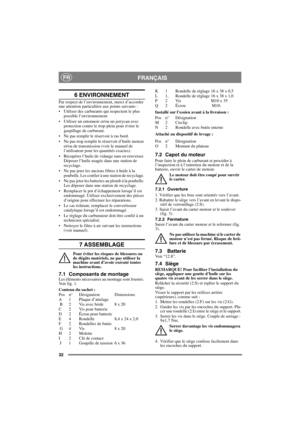 Page 3232
FRANÇAISFR
6 ENVIRONNEMENT
Par respect de l’environnement, merci d’accorder 
une attention particulière aux points suivants :
• Utiliser des carburants qui respectent le plus 
possible l’environnement. 
• Utiliser un entonnoir et/ou un jerrycan avec 
protection contre le trop-plein pour éviter le 
gaspillage de carburant. 
• Ne pas remplir le réservoir à ras bord. 
• Ne pas trop remplir le réservoir d’huile moteur 
et/ou de transmission (voir le manuel de 
l’utilisateur pour les quantités exactes). 
•...