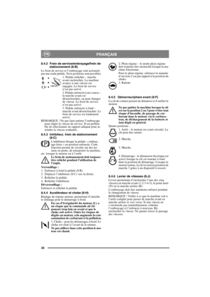 Page 3434
FRANÇAISFR
8.4.2 Frein de service/embrayage/frein de 
stationnement (8:B)
Le frein de service et l’embrayage sont actionnés 
par une seule pédale. Trois positions sont possibles 
1. Pédale relâchée – marche 
avant enclenchée. La machine 
avance si une vitesse est 
engagée. Le frein de service 
n’est pas activé.
2. Pédale enfoncée à mi-course – 
la marche avant est 
désenclenchée, on peut changer 
de vitesse. Le frein de service 
n’est pas activé.
3. Pédale enfoncée à fond – 
marche avant...