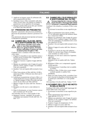 Page 137137
ITALIANOIT
5. Applicare un leggero strato di carburante alla nuova guarnizione del filtro.
6. Installare il nuovo filtro ruotandolo nella dire- zione (19:Ass) fino a far entrare in contatto la 
guarnizione con la superficie di montaggio.
7. Stringere quindi il filtro di un altro giro median- te la chiave per filtri dellolio.
6.7 PRESSIONE DEI PNEUMATICIRegolare i pneumatici alla pressione predefinita.
Pressione dei pneumatici anteriori e posteriori: 0,9 
bar.
Fare riferimento alle pressioni riportate...