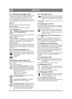 Page 144144
ESPAÑOLES
3.4.7 Inhibidor de velocidad (1:AG)
El rango de velocidad de la máquina puede limitar-
se deteniendo el pedal de conducción/servicio 
(1:N) con el inhibidor de velocidad (1:AG).
Con el inhibidor de velocidad activado, se obtiene 
la velocidad máxima idónea durante el trabajo con 
el accesorio.
Bloqueo
:
Gire el control de velocidad hacia delante.
Restablecimiento
:
Gire el control de velocidad hacia detrás.
3.4.8 Volante (1:T) No ajuste el volante cuando la máquina 
esté en funcionamiento....