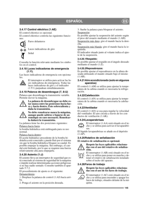 Page 145145
ESPAÑOLES
3.4.17 Control eléctrico (1:AE)
El control eléctrico es opcional.
El control eléctrico controla las siguientes funcio-
nes:Faros delanteros
Luces indicadoras de giro
Señal
Consulte la función relevante mediante los símbo-
los en el control.
3.4.18 Luces indicadoras de emergencia  (1:Y).
Las luces indicadoras de emergencia son opciona-
les. El interruptor se utiliza para activar las lu-
ces indicadoras de emergencia. Todas las 
luces indicadoras de giro y el indicador 
(1:Y1) parpadean...
