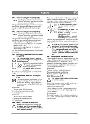 Page 175175
POLSKIPL
3.4.2 Sterowanie hydrauliczne (1:L1)Ta  dźwignia su ży do sterowania okre-
ś lonymi funkcjami, odpowiednio od za-
montowanego narz ędzia.
D źwignia dziaa dopiero po uruchomieniu silnika i 
pod ączeniu przewodów hydraulicznych danej 
funkcji narz ędzia do gniazda hydraulicznego 
(1:L).
3.4.3 Sterowanie hydrauliczne (1:R1)
Ta  dźwignia su ży do sterowania okre-
ś lonymi funkcjami, odpowiednio od za-
montowanego narz ędzia.
D źwignia dziaa dopiero po uruchomieniu silnika i 
pod ączeniu...