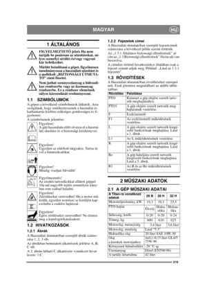 Page 219219
MAGYARHU
1  Á LTA L Á N O S
FIGYELMEZTETŐ jelzés Ha nem 
tartják be pontosan az utasításokat, sú-
lyos személyi sérülés és/vagy vagyoni 
kár keletkezhet.
Miel őtt beindítaná a gépet, figyelmesen 
tanulmányozza a használati utasítást és 
a mellékelt „BIZTONSÁGI ÚTMUTA-
TÓ” cím ű füzetet.
Nem juthat szennyez őanyag a hidrauli-
kus rendszerbe vagy az üzemanyag 
rendszerbe. Ez a rendszer elemeinek 
súlyos károsodását eredményezné.
1.1 SZIMBÓLUMOKA gépen a következ ő szimbólumok láthatók. Arra...