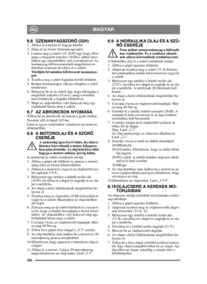 Page 230230
MAGYARHU
6.6 ÜZEMANYAGSZÛRÕ (32H)1. Állítsa le a motort és hagyja lehúlni.
2. Zárja el az összes üzemanyagcsapot.
3. Lazítsa meg a szûrõt (19, 20:P) úgy, hogy elfor-gatja a megadott irányba (19:Dis); ehhez hasz-
náljon egy olajszûrõhöz való csavarkulcsot. Az 
üzemanyag kifröccsenésének megelõzése ér-
dekében óvatosan távolítsa el a szûrõt.
Töröljön fel minden kifröccsent üzemanya-
got.
4. Tisztítsa neg a szûrõ foglalata körüli felületet.
5. Kenjen üzemanyagot vékony rétegben a szûrõ  tömítésére.
6....
