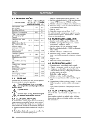 Page 244244
SLOVENSKOSL
6.2 SERVISNE TOČKE.
6.3 PRIPRAVEVsa servisna in vzdrževalna dela morate opraviti, 
ko stroj miruje in je motor ugasnjen.
Vedno vklopite parkirno zavoro, da 
tako prepre čite samodejno premikanje 
stroja.
Ugasnite motor.
Izvlecite klju č za vžig, da ne more priti 
do nenamernega zagona motorja. 
6.4 IZLO ČEVALNIK VODEV izlo čevalniku vode je grajen plovec (17:E), ki ga 
lahko vidite skozi prozorni lon ček izlo čevalnika. 
Plovec mora biti na dnu. Č e je plovec dvignjen, iz-
lo čevalnik...