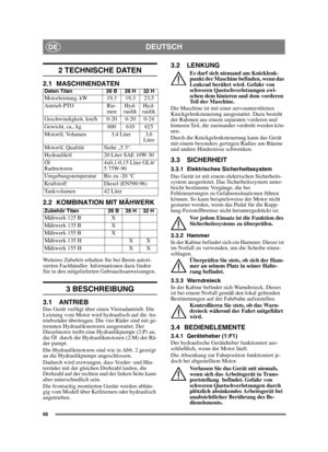 Page 6666
DEUTSCHDE
2 TECHNISCHE DATEN
2.1 MASCHINENDATEN
2.2 KOMBINATION MIT MÄHWERK
Weiteres Zubehör erhalten Sie bei Ihrem autori-
sierten Fachhändler. Informationen dazu finden 
Sie in den mitgelieferten Gebrauchsanweisungen.
3 BESCHREIBUNG
3.1 ANTRIEBDas Gerät verfügt über einen Vierradantrieb. Die 
Leistung vom Motor wird hydraulisch auf die An-
triebsräder übertragen. Die vier Räder sind mit ge-
trennten Hydraulikmotoren ausgestattet. Der 
Dieselmotor treibt eine Hydraulikpumpe (2:P) an, 
die Öl  durch...