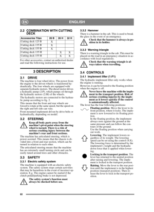 Page 8282
ENGLISHEN
2.2 COMBINATION WITH CUTTING DECK
For other accessories, contact an authorised dealer 
and read the following instructions for use.
3 DESCRIPTION
3.1 DRIVEThe machine is four wheel drive. The power from 
the engine to the driven wheels is transferred hy-
draulically. The four wheels are equipped with 
separate hydraulic motors. The diesel motor drives 
a hydraulic pump (2:P), which pumps oil through 
the hydraulic motors (2:M) of the wheels. 
The hydraulic motors are connected to the...