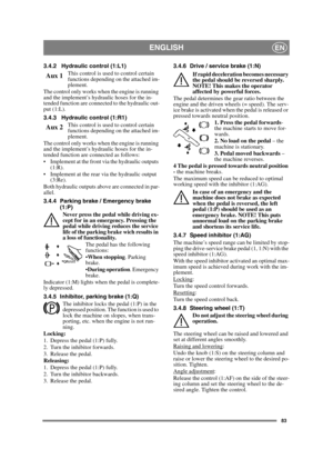 Page 8383
ENGLISHEN
3.4.2 Hydraulic control (1:L1)This control is used to control certain 
functions depending on the attached im-
plement.
The control only works when the engine is running 
and the implement’s hydraulic hoses for the in-
tended function are connected to the hydraulic out-
put (1:L).
3.4.3 Hydraulic control (1:R1)
This control is used to control certain 
functions depending on the attached im-
plement.
The control only works when the engine is running 
and the implement’s hydraulic hoses for...