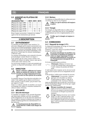 Page 9696
FRANÇAISFR
2.2 ASSOCIÉ AU PLATEAU DE COUPE 
Pour d’autres accessoires, contacter un vendeur 
agréé et lire les instructions qui suivent.
3 DESCRIPTION
3.1 ENTRAÎNEMENTLa machine possède quatre roues motrices. La 
puissance dégagée par le moteur est transmise aux 
roues par un système hydraulique. Chaque roue est 
équipée d’un moteur hydraulique distinct. Le mo-
teur diesel actionne une pompe hydraulique (2:P), 
qui envoie l’huile dans les moteurs hydrauliques 
(2:M) des roues. 
Les moteurs...
