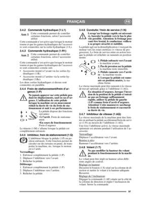 Page 9797
FRANÇAISFR
3.4.2 Commande hydraulique (1:L1)Cette commande permet de contrôler 
certaines fonctions, selon l’accessoire 
utilisé.
Cette commande n’est active que lorsque le moteur 
tourne et que les gaines hydrauliques de l’accessoi-
re sont connectées sur la sortie hydraulique (1:L).
3.4.3 Commande hydraulique (1:R1)
Cette commande permet de contrôler 
certaines fonctions, selon l’accessoire 
utilisé.
Cette commande n’est active que lorsque le moteur 
tourne et que les gaines hydrauliques de...