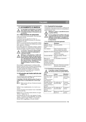 Page 1515
ITALIANOIT
11 AVVIAMENTO E MARCIA
La macchina non funziona se il conten-
itore motore non è chiuso e bloccato. Vi 
è il rischio di ustioni e di lesioni da schi-
acciamento.
11.1 Rifornimento di carburanteUsare solo benzina senza piombo. Non miscelare 
la benzina con olio.
Il serbatoio ha una capacità di 12 litri. La 
trasparenza del serbatoio permette di controllare 
facilmente il livello.
NOTA! La normale benzina senza piombo è deper-
ibile e non deve rimanere nel serbatoio per un per-
iodo superiore...
