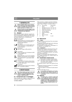 Page 1010
ITALIANOIT
7 GENERALITÀ
Questo simbolo indica unAvvertenza. 
In caso di inosservanza delle istruzioni 
fornite, è possibile che ne derivino gravi 
lesioni a persone e/o danni a cose.
Prima di mettere in moto leggere atten-
tamente queste istruzioni per l’uso e le 
“NORME DI SICUREZZA”.
7.1 SimboliSulla macchina vengono utilizzati i seguenti sim-
boli. La loro funzione è quella di ricordare all’op-
eratore di utilizzarla con l’attenzione e la cautela 
necessarie durante luso e la manutenzione....