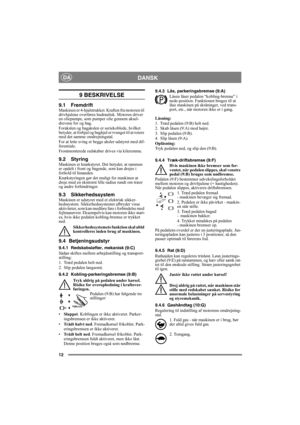 Page 1212
DANSKDA
9 BESKRIVELSE
9.1 FremdriftMaskinen er 4-hjulstrukket. Kraften fra motoren til 
drivhjulene overføres hudraulisk. Motoren driver 
en oliepumpe, som pumper olie gennem aksel-
drevene for og bag. 
Forakslen og bagakslen er seriekoblede, hvilket 
betyder, at forhjul og baghjul er tvunget til at rotere 
med det samme omdrejningstal. 
For at lette sving er begge aksler udstyret med dif-
ferentiale. 
Frontmonterede redskaber drives via kileremme.
9.2 StyringMaskinen er knækstyret. Det betyder, at...