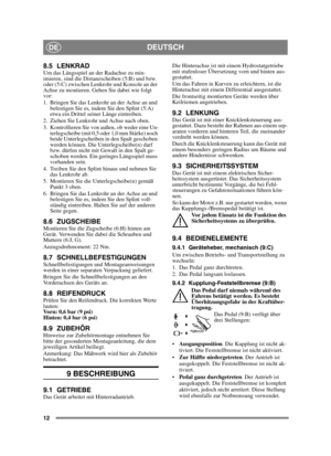 Page 1212
DEUTSCHDE
8.5 LENKRADUm das Längsspiel an der Radachse zu min-
imieren, sind die Distanzscheiben (5:B) und bzw. 
oder (5:C) zwischen Lenkrohr und Konsole an der 
Achse zu montieren. Gehen Sie dabei wie folgt 
vor:
1. Bringen Sie das Lenkrohr an der Achse an und befestigen Sie es, indem Sie den Splint (5:A) 
etwa ein Drittel seiner Länge eintreiben.
2. Ziehen Sie Lenkrohr und Achse nach oben.
3. Kontrollieren Sie von außen, ob weder eine Un- terlegscheibe (mit 0,5 oder 1,0 mm Stärke) noch 
beide...