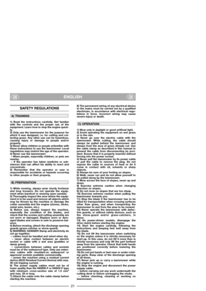 Page 2321
ENGLISHGBGB
SAFETY REGULATIONS
1) Read the instructions carefully. Get familiar
with the controls and the proper use of the
equipment. Learn how to stop the engine quick-
ly.
2) Only use the lawnmower for the purpose for
which it was designed, i.e. for cutting and col-
lecting grass. Any other use can be hazardous,
causing injury or damage to people and/or
property.
3) Never allow children or people unfamiliar with
these instructions to use the lawnmower. Local
regulations may restrict the age of the...