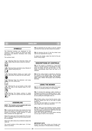 Page 2523
ENGLISHGBGB
SYMBOLS
The following symbols are displayed on the
machine in order to remind you about the safety
precautions and attention necessary when using
the machine.
The symbols mean:
Warning! Read the Instruction Book and
Safety Manual before using the machine.
Warning! Keep spectators away. Beware of
objects being flung out.
Warning! Before starting any repair work,
disconnect the plug from the wall socket.
Warning! Keep the extension cord away
from the cutting deck.
Warning! Do not put hands...