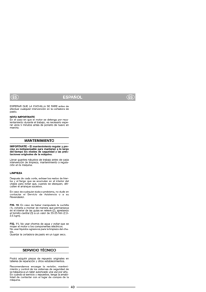 Page 4240
ESPERAR QUE LA CUCHILLA SE PARE antes de
efectuar cualquier intervención en la cortadora de
pasto.
NOTA IMPORTANTE
En el caso en que el motor se detenga por reca-
lentamiento durante el trabajo, es necesario espe-
rar unos 5 minutos antes de ponerlo de nuevo en
marcha.
MANTENIMIENTO
IMPORTANTE – El mantenimiento regular y pre-
ciso es indispensable para mantener a lo largo
del tiempo los niveles de seguridad y las pres-
taciones originales de la máquina.
Llevar guantes robustos de trabajo antes de...