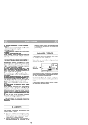 Page 44PORTUGUESEPTPT
la; procurar imediatamente a causa da vibração e
repará-la;
– todas as vezes que a relvadeira for deixada sozinha; 
– durante o transporte da máquina.
19) Desligar o motor:
– cada vez que tirar ou que tornar a montar o saco
recolhedor;
– antes de regular a altura de corte.
20) Ao trabalhar, manter-se sempre à distância de
segurança da lâmina cortante, dada pelo comprimen-
to do cabo.
1) Manter bem apertados os parafusos e as porcas,
para ter certeza que a máquina esteja sempre em con-...