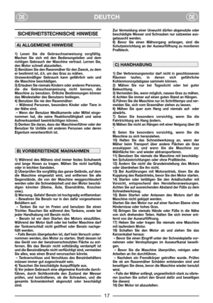 Page 3DEUTCHDEDE
SICHERHEITSTECHNISCHE HINWEISE 
1) Lesen Sie die Gebrauchsanweisung sorgfältig.
Machen Sie sich mit den Bedienungsteilen und dem
richtigen Gebrauch der Maschine vertraut. Lernen Sie,
den Motor schnell abzustellen.
2) Benützen Sie den Rasenmäher für den Zweck, zu dem
er bestimmt ist, d.h. um das Gras zu mähen.
Unzweckmäßiger Gebrauch kann gefährlich sein und
die Maschine beschädigen.
3) Erlauben Sie niemals Kindern oder anderen Personen,
die die Gebrauchsanweisung nicht kennen, die
Maschine zu...