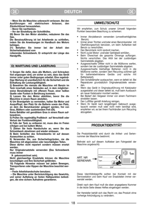 Page 4DEUTCHDEDE
– Wenn Sie die Maschine unbewacht verlassen. Bei den
Ausführungen mit elektrischem Anlasser, den
Zündschlüssel herausziehen.
– Bevor Sie nachtanken.
– Vor der Einstellung der Schnitthöhe.
20) Bevor Sie den Motor abstellen, reduzieren Sie das
Gas. 
Die Benzinzuführung ist bei Arbeitende zu schließen,
indem Sie die Anweisungen im Handbuch des Motors
befolgen. 
21) Behalten Sie immer bei der Arbeit den
Sicherheitsabstand vom
rotierenden Schneidwerk. Er entspricht der Länge des
Handgriffs.
1)...