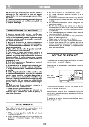 Page 420) Reducir el gas antes de parar el motor. Cerrar la
alimentación del carburante al final del trabajo,
siguiendo las instrucciones que aparecen en el libro
del motor.
21) Durante el trabajo mantener siempre la distancia
de seguridad respecto a la cuchilla rotante, dada por
la longitud del mango.
1) Mantener bien apretados tuercas y tornillos para
asegurarse que la máquina esté siempre en condi-
ciones de funcionamiento seguras. Una manutención
regular es esencial para la seguridad y para mante-
ner el...