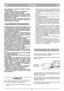 Page 4ITALIANO
ITIT
Nei modelli con avviamento elettrico, togliere
anche la chiave;
– prima di fare rifornimento di carburante;  
– prima di regolare l’altezza di taglio.
20) Ridurre il gas prima di fermare il motore.
Chiudere l’alimentazione del carburante al ter-
mine del lavoro, seguendo le istruzioni fornite
sul libretto del motore.
21) Durante il lavoro, mantenere sempre la
distanza di sicurezza dalla lama rotante, data
dalla lunghezza del manico. 
1) Mantenere serrati dadi e viti, per essere certi
che la...