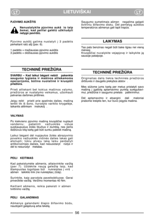 Page 6LIETUVIŠKAILTLT
PJOVIMO AUKŠTIS
Nenustatykite  pjovimo  aukš io  taip
žemai,  kad  peiliai  galòt  užkliudyti
nelyg pavirši.
Pjovimo  aukšt∞  galima  nustatyti  ∞  3  padòtis
perkeliant rat aš∞ (pav. 6).
1 padòtis = mažiausias pjovimo aukštis
3 padòtis = didžiausias pjovimo aukštis
TECHNINñ PRIEŽIÌRA
SVARBU  –  Kad  laikui  bògant  nebt   pakenkta
saugumo  lygiams  ir  mašinos  atliekamoms
operacijoms,  btina  nuolatinò  ir  kruopšti
priežira.
Prieš  atliekant  bet  kokius  mašinos  valymo,...